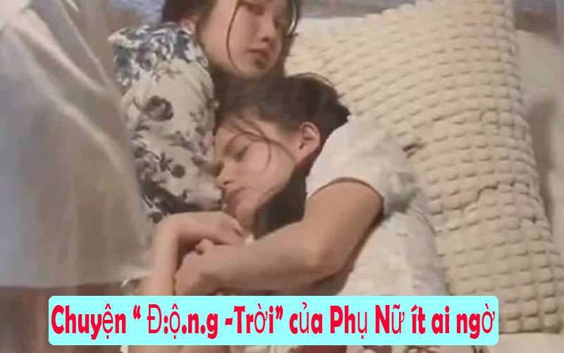 Chuyện động trời của phụ nữ ít ai ngờ